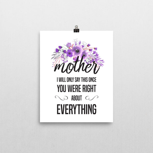 Print - Mother You Were Right Print